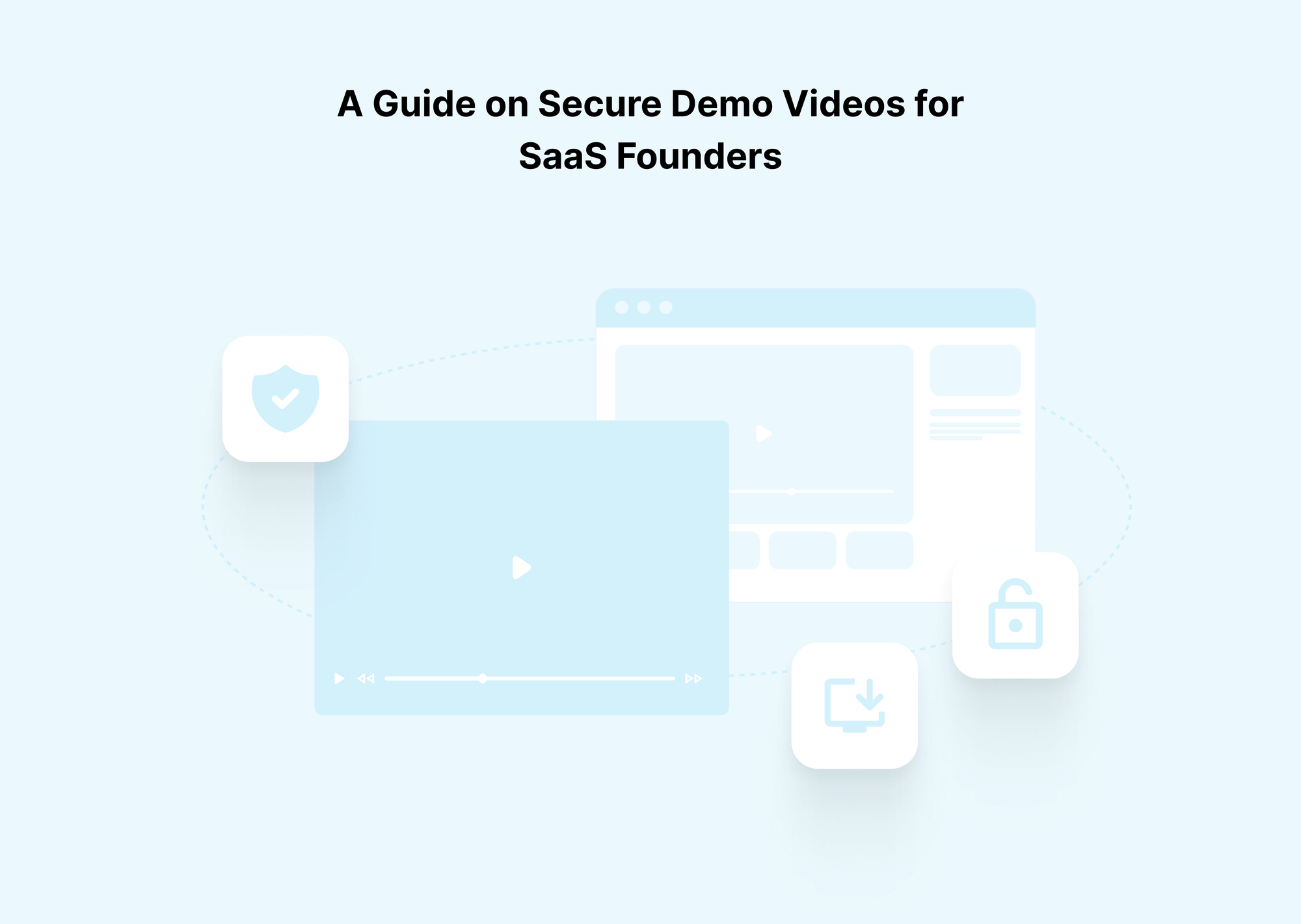 How to Secure Demo Videos for SaaS Founders: Reduce Leaks and Regain Control